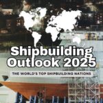 Navigating the Future: Top 10 Shipbuilding Nations in 2025